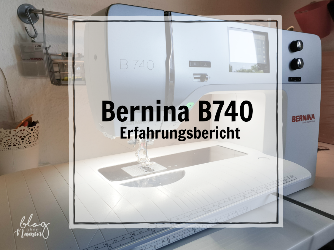 Bernina B740 im Alltag getestet: Verarbeitung, Kraft, Umstellung und persönliche Eindrücke nach den ersten Wochen.