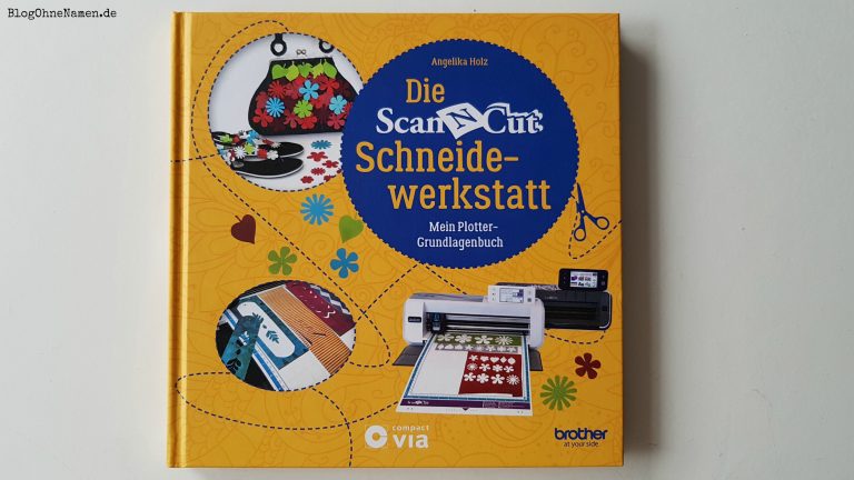 „Die ScanNCut Schneidewerkstatt“ im Überblick: Inhalte, Projekte und persönliche Eindrücke zum Brother Plotter-Buch.